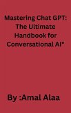 Mastering Chat GPT: The Ultimate Handbook for Conversational AI" (eBook, ePUB)