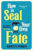 How To Seal Your Own Fate (eBook, ePUB) How To Seal Your Own Fate (eBook, ePUB)