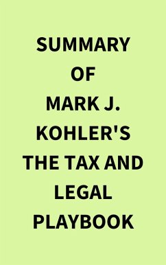 Summary of Mark J. Kohler's The Tax and Legal Playbook (eBook, ePUB) - IRB Media