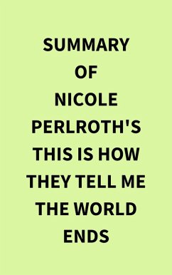 Summary of Nicole Perlroth's This Is How They Tell Me the World Ends (eBook, ePUB) - IRB Media