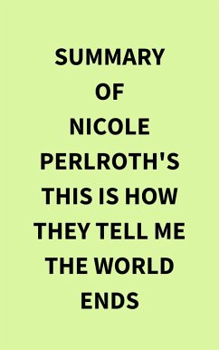 Cover Summary of Nicole Perlroth's This Is How They Tell Me the World Ends (eBook, ePUB)