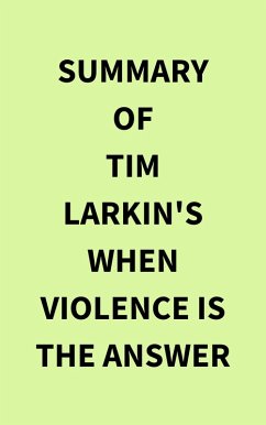 Summary of Tim Larkin's When Violence Is the Answer (eBook, ePUB) - IRB Media