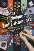 The Technique of Embellishments: Crafting with Buttons, Sequins, Beads, and More (eBook, ePUB)