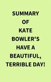 Summary of Kate Bowler's Have a Beautiful, Terrible Day! (eBook, ePUB)