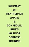 Summary of HeatherAsh Amara & don Miguel Ruiz's Warrior Goddess Training (eBook, ePUB)