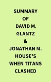 Summary of David M. Glantz & Jonathan M. House's When Titans Clashed (eBook, ePUB)