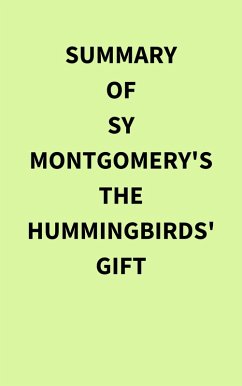 Summary of Sy Montgomery's The Hummingbirds' Gift (eBook, ePUB) - IRB Media