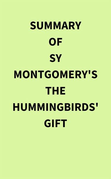 Summary of Sy Montgomery's The Hummingbirds' Gift (eBook, ePUB) Summary of Sy Montgomery's The Hummingbirds' Gift (eBook, ePUB)