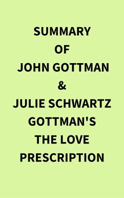 Summary of John Gottman & Julie Schwartz Gottman's The Love Prescription (eBook, ePUB) - IRB Media