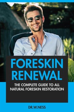 Foreskin Renewal: The Complete Guide To All Natural Foreskin Restoration. (eBook, ePUB) - Ness, W.