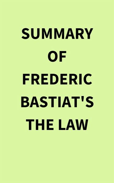 Summary of Frederic Bastiat's The Law (eBook, ePUB) Summary of Frederic Bastiat's The Law (eBook, ePUB)