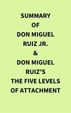 Summary of Don Miguel Ruiz Jr. & Don Miguel Ruiz's The Five Levels of Attachment (eBook, ePUB)