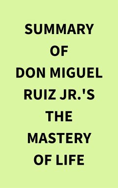 Summary of Don Miguel Ruiz Jr.'s The Mastery of Life (eBook, ePUB) - IRB Media