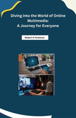 Diving into the World of Online Multimedia: A Journey for Everyone (eBook, ePUB) - Fontenot, Robert A