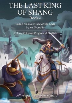 The Last King of Shang, Book 4: Based on Investiture of the Gods by Xu Zhonglin, In Easy Chinese, Pinyin and English (eBook, ePUB) - Pepper, Jeff; Wang, Xiao Hui