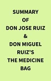Summary of don Jose Ruiz & don Miguel Ruiz's The Medicine Bag (eBook, ePUB) Summary of don Jose Ruiz & don Miguel Ruiz's The Medicine Bag (eBook, ePUB)