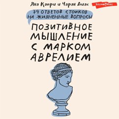 Pozitivnoe myshlenie s Markom Avreliem: 79 stoicheskih otvetov na zhiznennye voprosy (MP3-Download) - Capri, Yana; Diaz, Charan