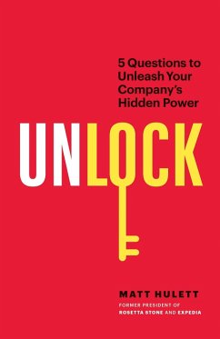 Unlock: 5 Questions to Unleash Your Company's Hidden Power (eBook, ePUB) - Hulett, Matt