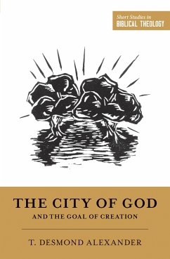 The City of God and the Goal of Creation (eBook, ePUB) - Alexander, T. Desmond