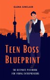 Teen Boss Blueprint: The Ultimate Playbook for Young Entrepreneurs (eBook, ePUB)