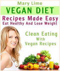 Cover Vegan Diet Recipes Made Easy : Eat Healthy And Lose Weight : Clean Eating With Vegan Recipes (eBook, ePUB)