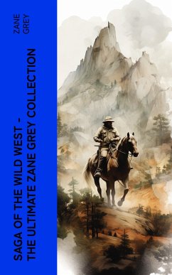 Cover Saga of the Wild West - The Ultimate Zane Grey Collection (eBook, ePUB)