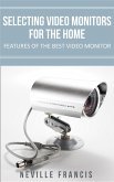 Selecting Video Monitors For The Home Features Of The Best Video Monitor (eBook, ePUB)