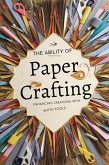 The Ability of Paper Crafting: Enhancing Creations with Tools and Materials (eBook, ePUB) The Ability of Paper Crafting: Enhancing Creations with Tools and Materials (eBook, ePUB)