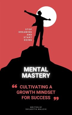 Mental Mastery, Cultivating a Growth Mindset for Success (eBook, ePUB) - Mallick, Shiladitya