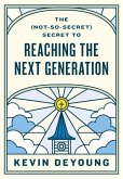 The (Not-So-Secret) Secret to Reaching the Next Generation (eBook, ePUB)