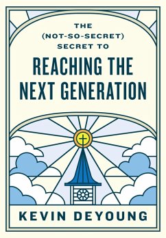 The (Not-So-Secret) Secret to Reaching the Next Generation (eBook, ePUB) - Deyoung, Kevin