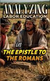 Analyzing Labor Education in the Epistle to the Romans (The Education of Labor in the Bible, #27) (eBook, ePUB)