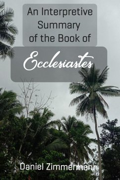 An Interpretive Summary of the Book of Ecclesiastes (eBook, ePUB) - Zimmermann, Daniel