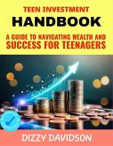 Teen Investment Handbook: Guide to Navigating Wealth and Success for Teenagers (Teens Can Make Money Online, #7) (eBook, ePUB)