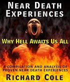 Near Death Experiences: Why Hell Awaits Us All : A Compilation And Analysis Of Proven Near Death Experiences (eBook, ePUB)