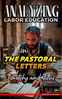Analyzing Labor Education in the Pastoral Letters: Timothy and Titus (The Education of Labor in the Bible, #31) (eBook, ePUB) - Sermons, Bible