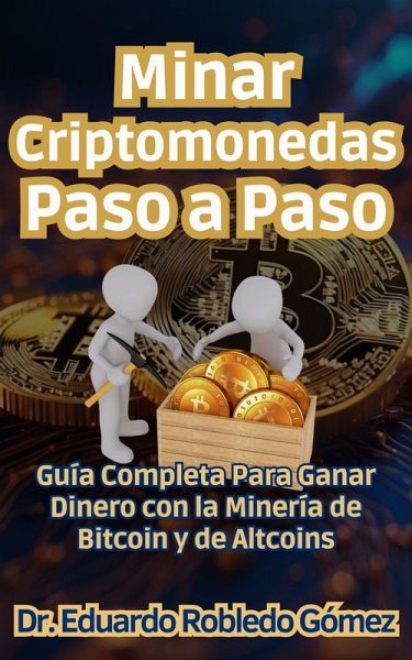 Minar Criptomonedas Paso a Paso Guía Completa Para Ganar Dinero con la Minería de Bitcoin y de Altcoins (Aprende a comprar e invertir en criptomonedas aunque seas principiante y empieces de cero, #2) (eBook, ePUB) Minar Criptomonedas Paso a Paso Guía Completa Para Ganar Dinero con la Minería de Bitcoin y de Altcoins (Aprende a comprar e invertir en criptomonedas aunque seas principiante y empieces de cero, #2) (eBook, ePUB)