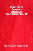 Eighteenth Century American Composers, Vol. IV (eBook, ePUB)