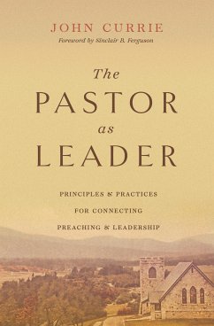 The Pastor as Leader (Foreword by Sinclair B. Ferguson) (eBook, ePUB) - Currie, John