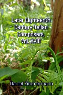 Later Eighteenth Century Italian Composers, Vol. XVIII (eBook, ePUB) - Zimmermann, Daniel