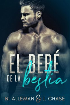 El Bebé de la Bestia (eBook, ePUB) - Alleman, Normandie; Alleman, N.; Chase, J. El Bebé de la Bestia (eBook, ePUB) - Alleman, Normandie; Alleman, N.; Chase, J.