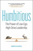 Humbitious: The Power of Low-Ego, High-Drive Leadership (eBook, ePUB)