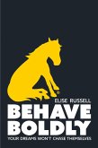 Behave Boldly: Your Dreams Won't Chase Themselves (eBook, ePUB) Behave Boldly: Your Dreams Won't Chase Themselves (eBook, ePUB)
