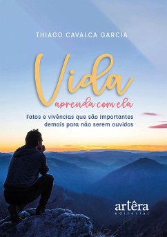 Vida - Aprenda com Ela: Fatos e Vivências que são Importantes Demais para Não Serem Ouvidos (eBook, ePUB) Cover Vida - Aprenda com Ela: Fatos e Vivências que são Importantes Demais para Não Serem Ouvidos (eBook, ePUB)