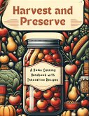 Harvest and Preserve: A Home Canning Handbook with Innovative Recipes (eBook, ePUB)