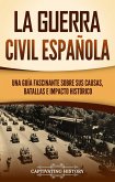 La guerra civil española: Una guía fascinante sobre sus causas, batallas e impacto histórico (eBook, ePUB)