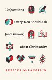 10 Questions Every Teen Should Ask (and Answer) about Christianity (eBook, ePUB)