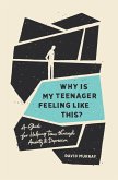 Why Is My Teenager Feeling Like This? (eBook, ePUB)