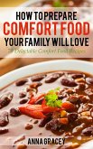 How To Prepare Comfort Food Your Family Will Love 75 Delectable Comfort Food Recipes (eBook, ePUB)