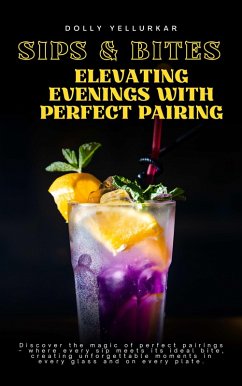 Sips & Bites: Elevating Evenings with Perfect Pairings by Dolly Yellurkar (Epicurean Odyssey, #1) (eBook, ePUB) - Yellurkar, Dolly